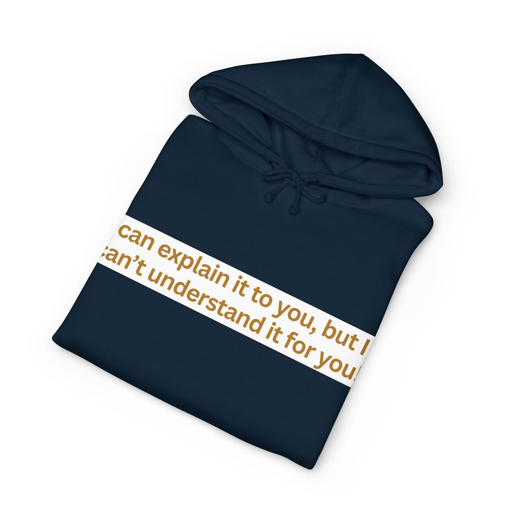 Hoodie — “I can explain it to you, but I can’t understand it for you” Motivational Graphic Hoodie