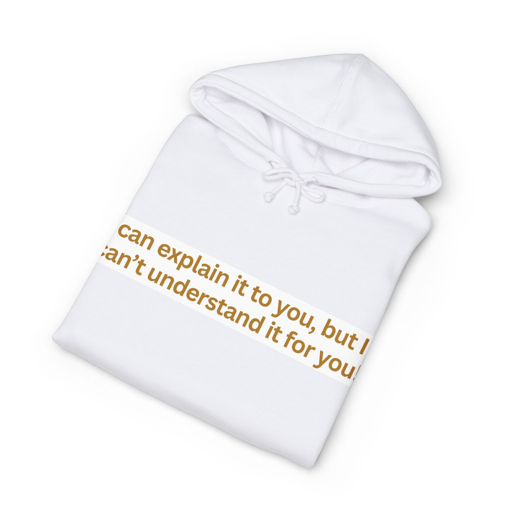 Hoodie — “I can explain it to you, but I can’t understand it for you” Motivational Graphic Hoodie