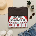 How Well Do You Know My Football Club? T-Shirt — Fan Trivia Graphic Tee